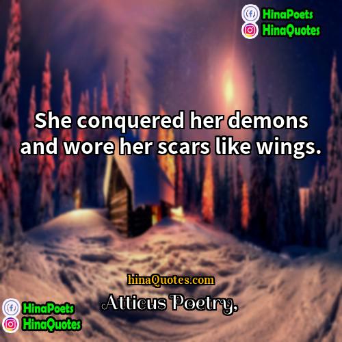Atticus Poetry Quotes | She conquered her demons and wore her
